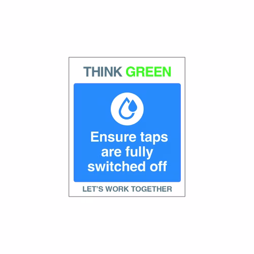 Think Green Let's work together Ensure taps are fully switched off