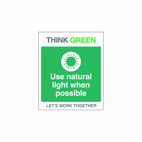 Think Green Let's work together Use natural light when possible